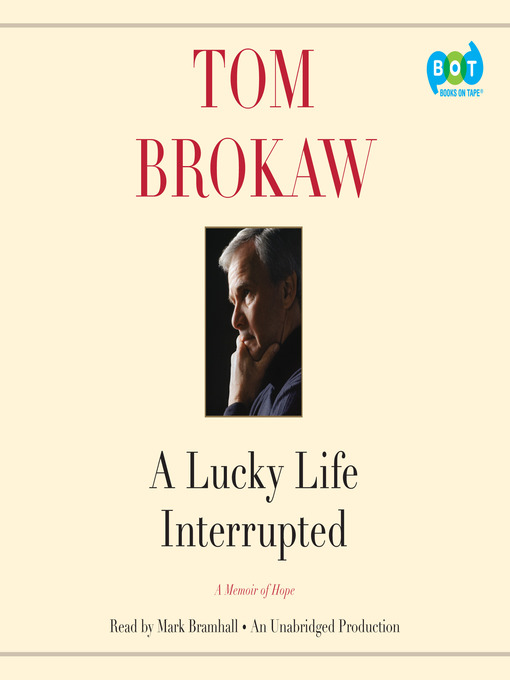Title details for A Lucky Life Interrupted by Tom Brokaw - Available